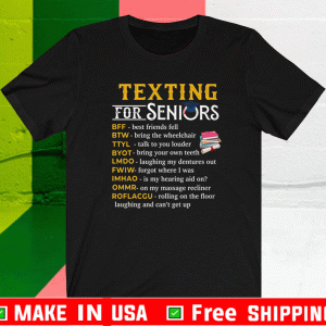 Texting For Seniors BFF Best Friend Fell BTW Bring The Wheelchair Shirt