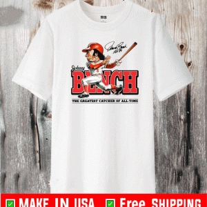 The Johnny Bench Hall Of Heroes The Greatest Catcher Of All Time Shirt