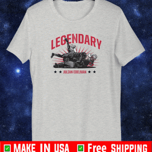 THE LEGENDARY JULIAN EDELMAN SHIRT