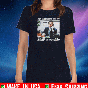 The Office Just Tell Them To Call Me Asap As Possible T-Shirt