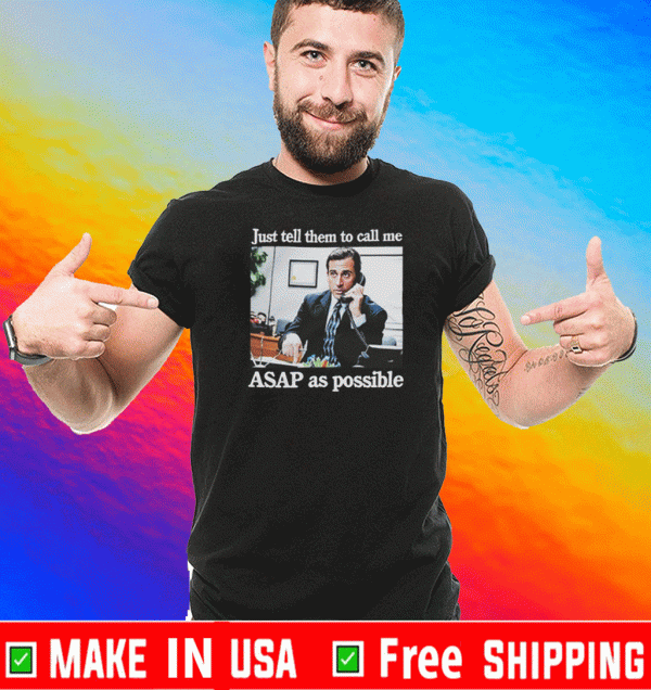 The Office Just Tell Them To Call Me Asap As Possible T-Shirt