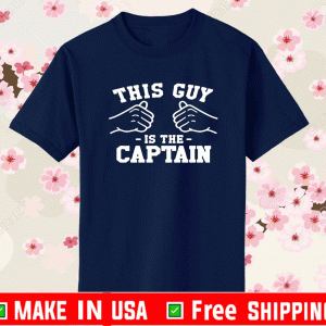 This Guy is The Captain Shirt