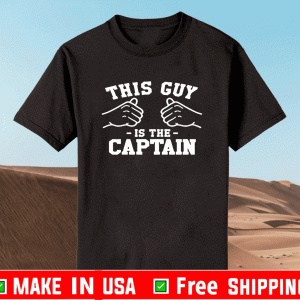 This Guy is The Captain Shirt