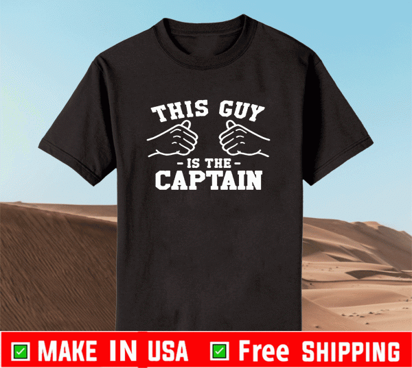 This Guy is The Captain Shirt