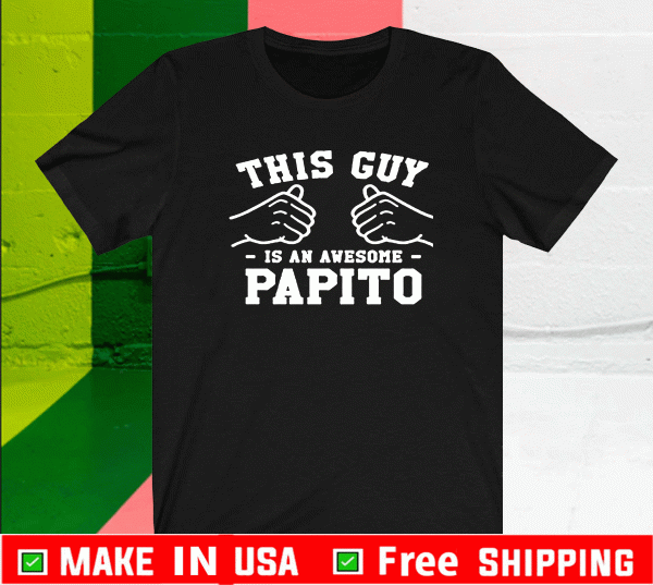 This Guy is an Awesome PaThis Guy is an Awesome Papito Official T-Shirtpito Official T-Shirt