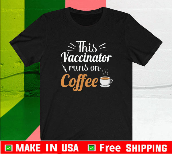 This Vaccinator runs on Coffee T-Shirt