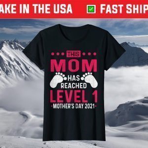 This mom has reached level 1 mother's day 2021 T-Shirt