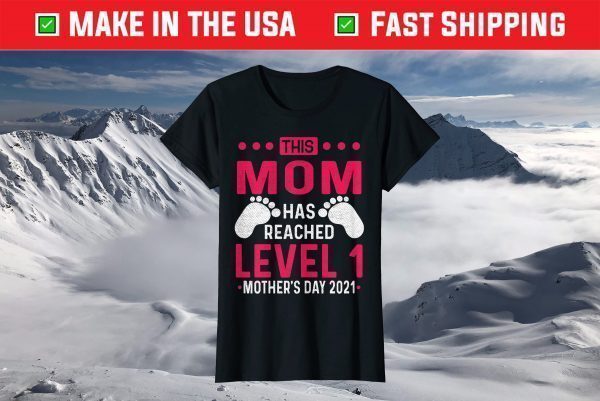 This mom has reached level 1 mother's day 2021 T-Shirt