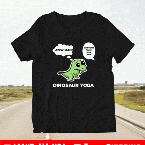 Trex Dinosaur Yoga Www Man Everyone Touch Your Toes Shirt