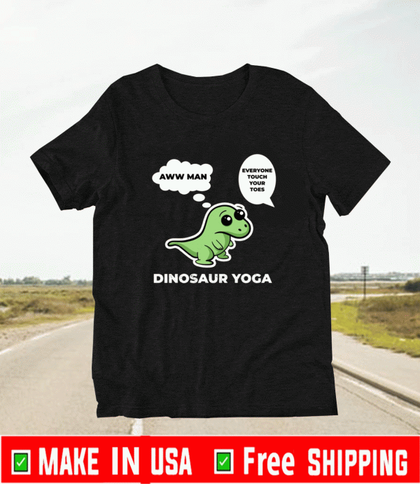 Trex Dinosaur Yoga Www Man Everyone Touch Your Toes Shirt