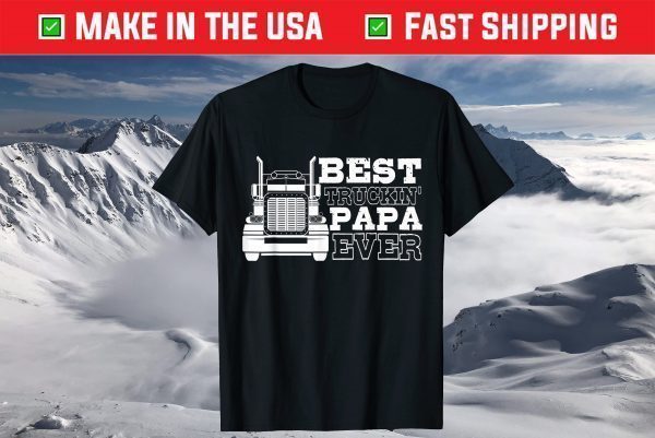 Truck Driver Dad Funny Gift - Best Truckin' Papa Ever T-Shirt