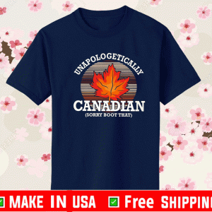 Unapologetically Canadian Sorry Boot That Shirt
