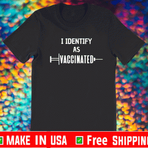 I Identify As Vaccinated - Politically Correct Woke Anti-Vax T-Shirt