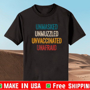 Unmasked unmuzzled unvaccinated unafraid T-Shirt