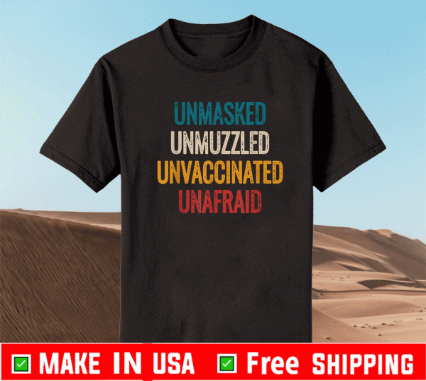 Unmasked unmuzzled unvaccinated unafraid T-Shirt