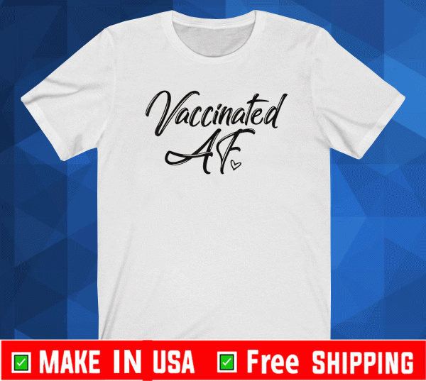 Vaccinated AF Shirt