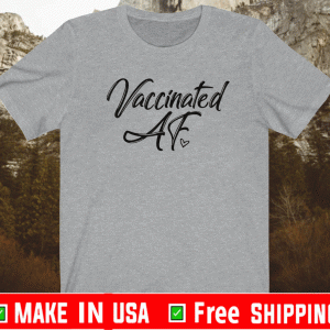 Vaccinated AF Shirt