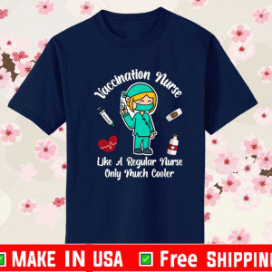 Vaccination Nurse Like A Regular Nurse Only Much Cooler T-Shirt