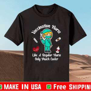 Vaccination Nurse Like A Regular Nurse Only Much Cooler T-Shirt