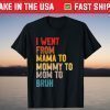 I Went From Mama to Mommy to Mom to Bruh Gifts 2021 T-Shirt