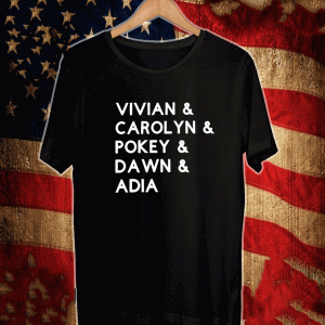 Vivian Carolyn Pokey Dawn Adia Shirt