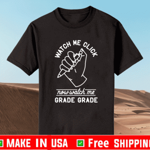 Watch me click now watch me grade grade Shirt