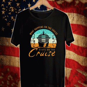 What Happens On The Cruise Stays On he Cruise Shirt