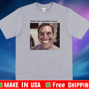 When The Imposter Is Sus Shirt