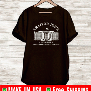White house traitor Joe’s EST 01 20 21 where everything is for sale shirt