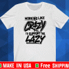Working like crazy to support the lazy Official T-Shirt