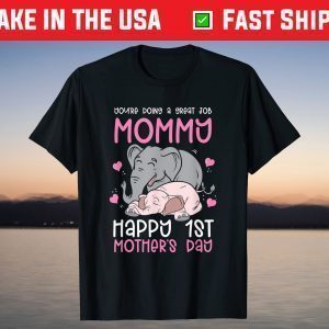 You're Doing A Great Job Mommy Happy 1st Mother's Day T-Shirt
