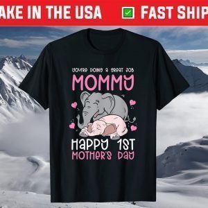 You're Doing A Great Job Mommy Happy 1st Mother's Day T-Shirt