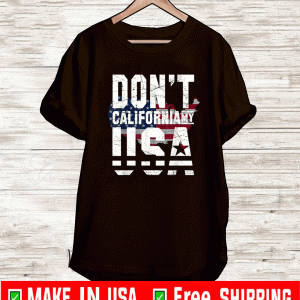 don't california my usa Flag American T-Shirt