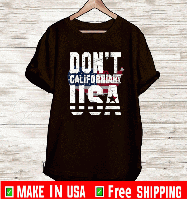 don't california my usa Flag American T-Shirt