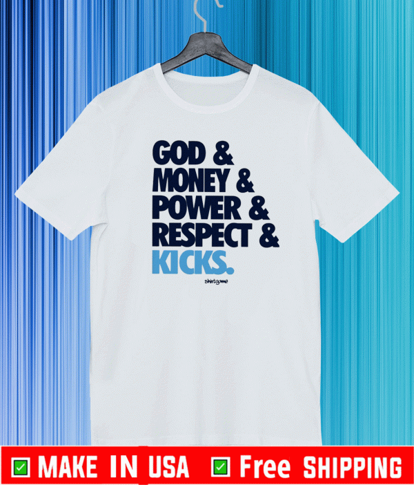 god money power respect kicks Shirt