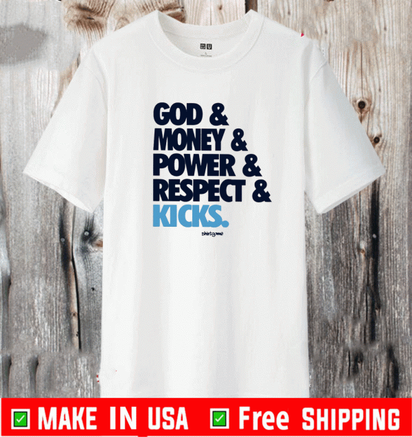 god money power respect kicks Shirt