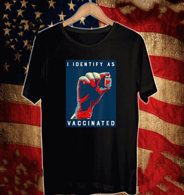 i Identify As Vaccinated 2021 Shirt