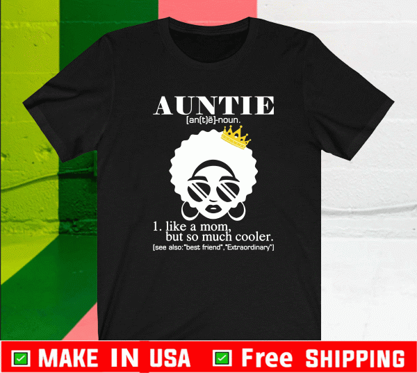 Auntie Like A Mom But So Much Cooler Shirt