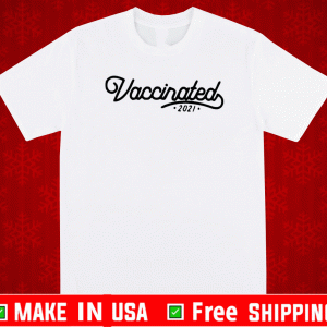 vaccinated 2021 Shirt