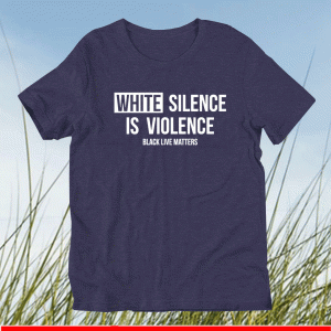 white silence is violence shirt