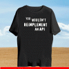 you wouldn't reimplement an api Shirt