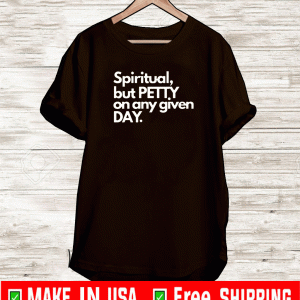 2021 Spiritual But Petty On Any Given Day T-Shirt