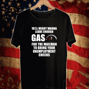 Leave Enough Gas Anti-Joe Biden Gas Prices You Voted For Him T-Shirt