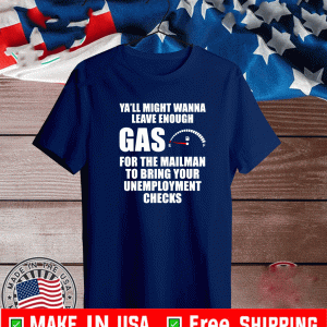 Leave Enough Gas Anti-Joe Biden Gas Prices You Voted For Him T-Shirt
