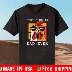 Best Cluckin Dad Ever Chicken Dad Shirt