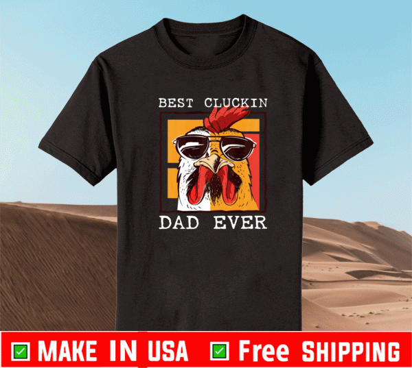 Best Cluckin Dad Ever Chicken Dad Shirt