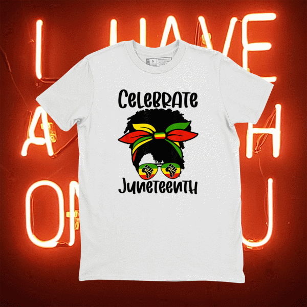 Black Women Messy Bun Juneteenth Celebrate Indepedence Day 2021 TShirt