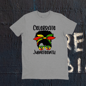 Black Women Messy Bun Juneteenth Celebrate Indepedence Day 2021 TShirt
