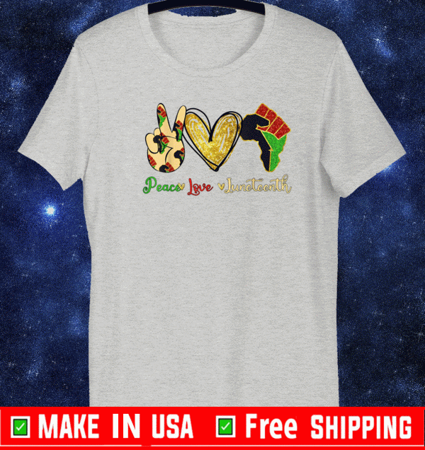 Peace Love Juneteenth Independence Day Funny Gift T-Shirt