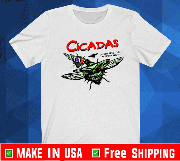 CICADA DO NOT FEED THEM AFTER MIDNIGHT SHIRT